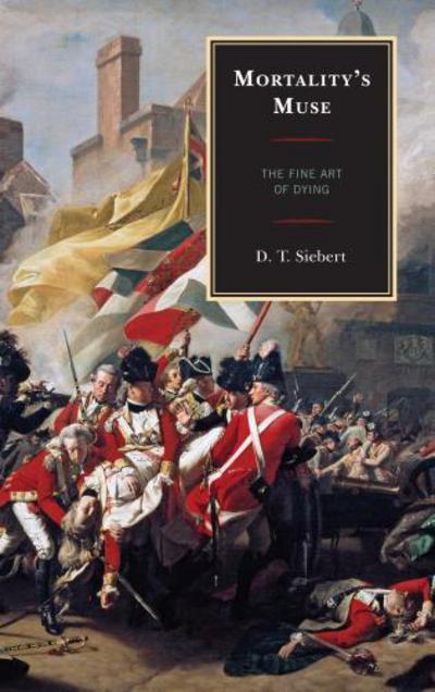 Cover for D. T. Siebert · Mortality's Muse: The Fine Art of Dying (Hardcover Book) (2013)