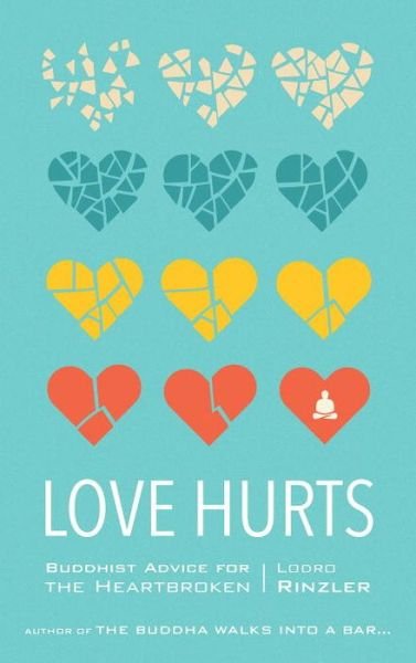 Love Hurts: Buddhist Advice for the Heartbroken - Lodro Rinzler - Bøker - Shambhala Publications Inc - 9781611803549 - 13. desember 2016