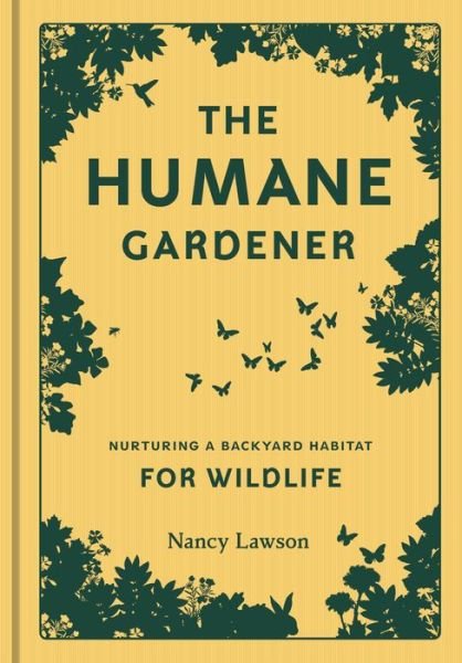 Cover for Nancy Lawson · Humane Gardener: Nurturing a Backyard Habitat for Wildlife (Hardcover Book) (2017)