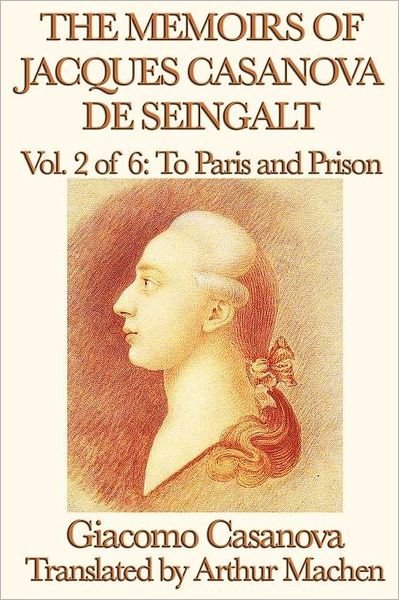 Cover for Giacomo Casanova · The Memoirs of Jacques Casanova De Seingalt Vol. 2 to Paris and Prison (Paperback Book) (2012)