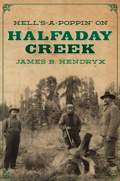 Cover for James B. Hendryx · Hell's-a-poppin' on Halfaday Creek (Volume 15) (Paperback Book) (2014)