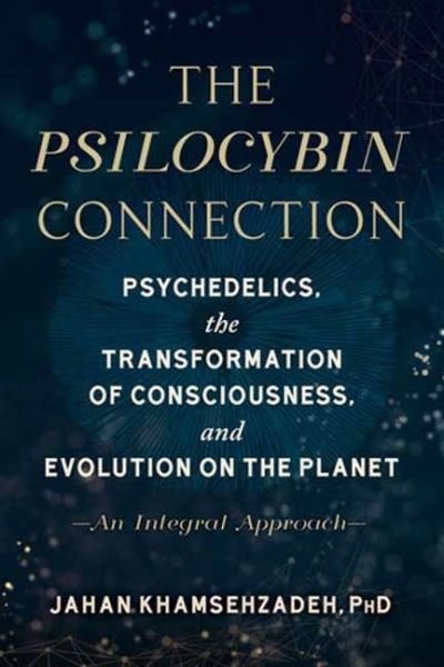 Cover for Jahan Khamsehzadeh · The Psilocybin Connection: Psychedelics, the Transformation of Consciousness, and Evolution on the Planet-- An Integral Approach (Taschenbuch) (2022)