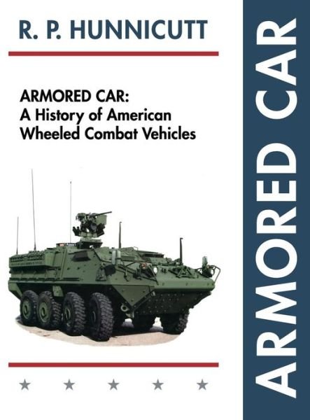 Cover for R P Hunnicutt · Armored Car: A History of American Wheeled Combat Vehicles (Gebundenes Buch) [Reprint edition] (2015)