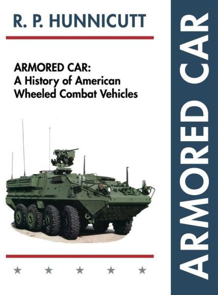 Cover for R P Hunnicutt · Armored Car: A History of American Wheeled Combat Vehicles (Hardcover bog) [Reprint edition] (2015)