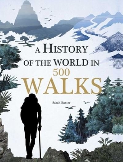 Cover for Sarah Baxter · A History of the World in 500 Walks (Innbunden bok) (2016)