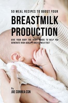 Cover for Joe Correa · 50 Meal Recipes to Boost Your Breastmilk Production (Paperback Book) (2016)