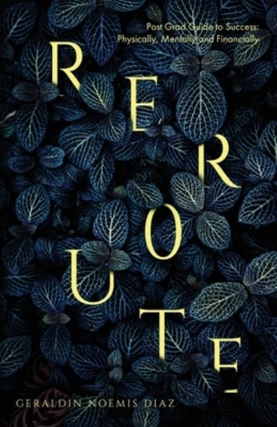 Reroute - Geraldin Noemis Diaz - Books - New Degree Press - 9781636765549 - December 8, 2020