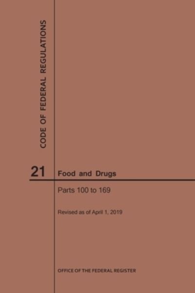 Cover for Nara · Code of Federal Regulations Title 21, Food and Drugs, Parts 100-169, 2019 - Code of Federal Regulations (Taschenbuch) [2019 edition] (2019)
