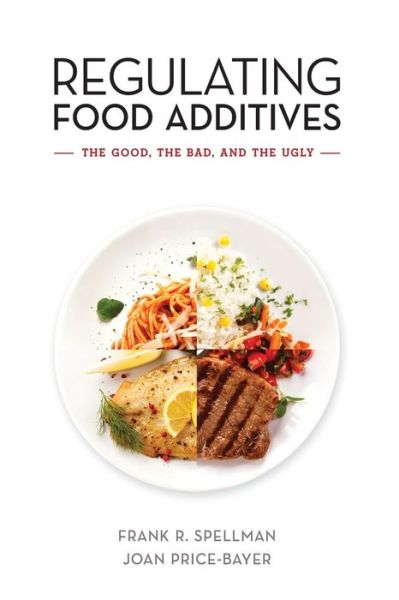 Cover for Frank R. Spellman · Regulating Food Additives: The Good, the Bad, and the Ugly (Pocketbok) (2019)