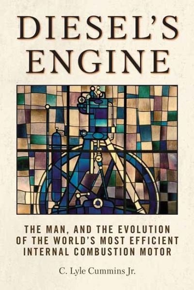Cover for Jr., C. Lyle Cummins, · Diesel's Engine: The Man and the Evolution of the World's Most Efficient Internal Combustion Motor (Bok) [2 Revised edition] (2022)