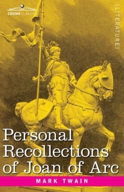 Personal Recollections of Joan of Arc - Mark Twain - Livros - Cosimo Classics - 9781646793549 - 13 de dezembro de 1901