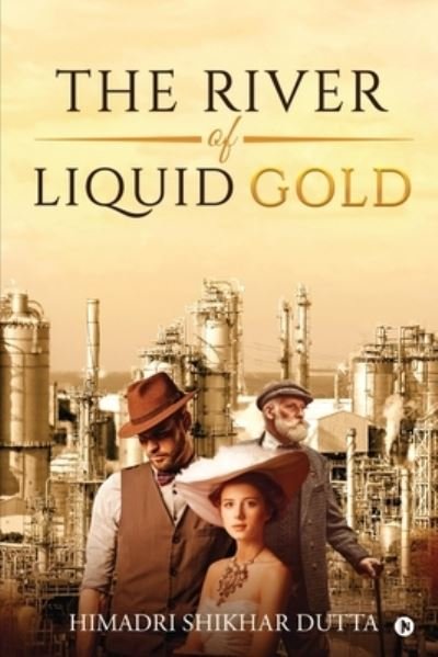 The River of Liquid Gold - Himadri Shikhar Dutta - Books - Notion Press - 9781649198549 - September 18, 2020