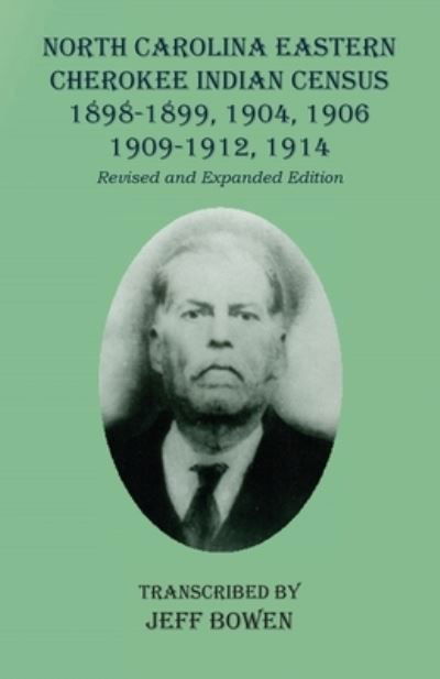 Cover for Jeff Bowen · North Carolina Eastern Cherokee Indian Census 1898-1899, 1904, 1906, 1909-1912, 1914 (Paperback Book) (2020)