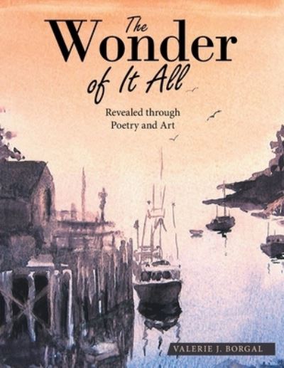 Wonder of It All - Valerie J. Borgal - Books - Author Solutions, LLC - 9781664261549 - July 29, 2022