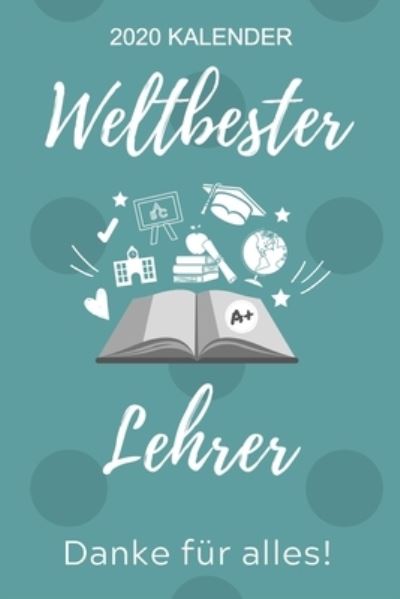 Cover for Lehrer Geschenk · 2020 Kalender Weltbester Lehrer Danke Fur Alles! (Paperback Book) (2019)