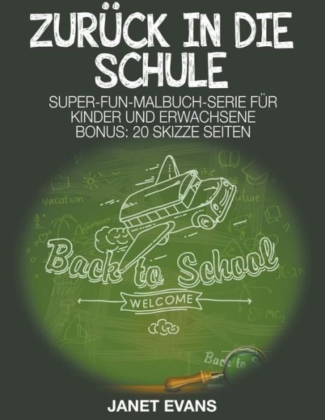 Cover for Janet Evans · Zurück in Die Schule: Super-fun-malbuch-serie Für Kinder Und Erwachsene (Bonus: 20 Skizze Seiten) (German Edition) (Paperback Bog) [German edition] (2014)