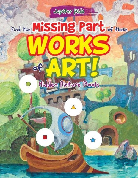 Cover for Jupiter Kids · Find the Missing Part of these Works of Art! Hidden Picture Book (Paperback Book) (2017)