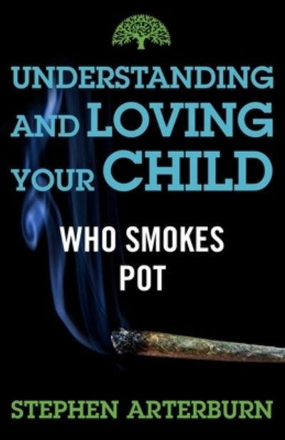 Cover for Stephen Arterburn · Understanding and Loving Your Child Who Smokes Pot (Paperback Book) (2021)