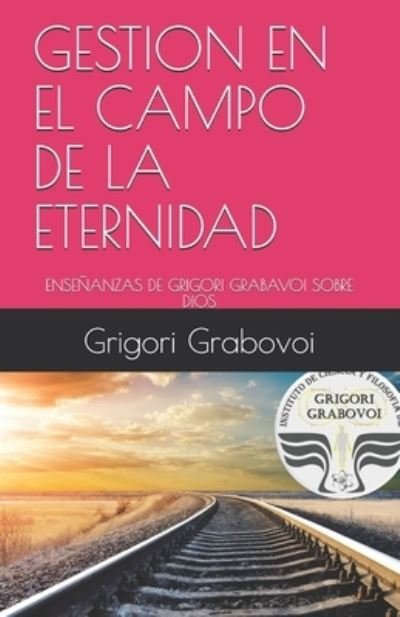 Cover for Grigori Grabovoi · Gestion En El Campo de la Eternidad (Paperback Book) (2019)