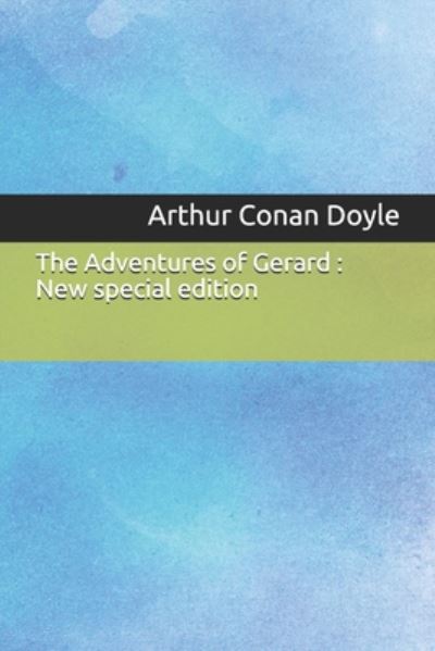 The Adventures of Gerard - Sir Arthur Conan Doyle - Books - Independently Published - 9781706716549 - November 8, 2019