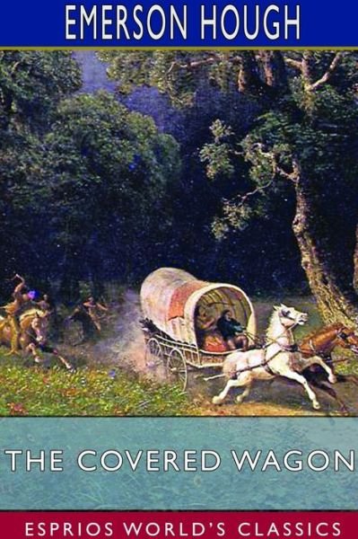 Emerson Hough · The Covered Wagon (Esprios Classics) (Paperback Book) (2024)