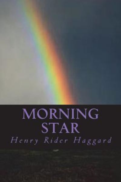 Morning Star - Sir H Rider Haggard - Kirjat - Createspace Independent Publishing Platf - 9781722600549 - torstai 5. heinäkuuta 2018