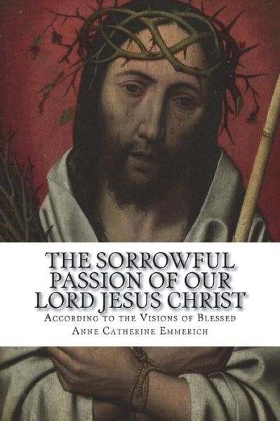 Cover for Carl E Schmoger C Ss R · The Sorrowful Passion of Our Lord Jesus Christ (Paperback Book) (2018)