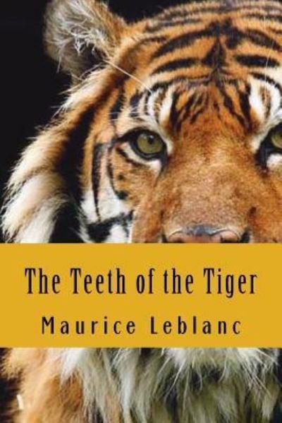The Teeth of the Tiger - Maurice LeBlanc - Kirjat - Createspace Independent Publishing Platf - 9781724354549 - perjantai 27. heinäkuuta 2018