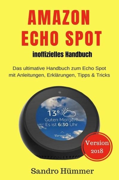 Sandro Hummer · Amazon Echo Spot - Inoffizielles Handbuch (Paperback Bog) (2018)