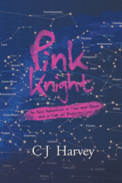 Cover for C J Harvey · Pink Knight: An Epic Adventure in Time and Space and a Tale of Enduring Love (Taschenbuch) (2019)