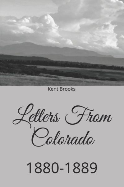 Cover for Kent Brooks · Letters From Colorado 1880-1889 (Taschenbuch) (2018)