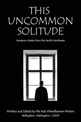 Cover for Red Wheelbarrow Writers · This Uncommon Solitude: Pandemic Poetry from the Pacific Northwest (Paperback Book) (2020)