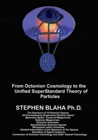 From Octonion Cosmology to the Unified SuperStandard Theory of Particles - Stephen Blaha - Böcker - Pingree-Hill Publishing - 9781735679549 - 27 december 2020