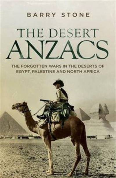 Cover for Barry Stone · The Desert ANZACS: The Forgotten Wars in the Deserts of Egypt, Palestine and North Africa (Paperback Book) (2014)