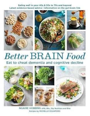 Better Brain Food: Eat to cheat dementia and cognitive decline - Ngaire Hobbins - Books - Murdoch Books - 9781760527549 - September 7, 2017