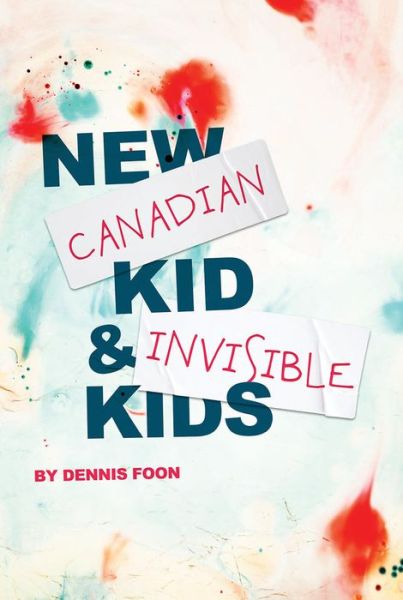 New Canadian Kid + Invisible Kids - Dennis Foon - Books - Playwrights Canada Press - 9781770919549 - April 16, 2019