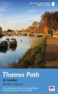 Cover for Phoebe Clapham · Thames Path in London: From Hampton Court to Crayford Ness: 50 miles of historic riverside walk - National Trail Guides (Paperback Book) [New edition] (2018)