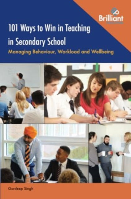 Cover for Gurdeep Singh · 101 Ways to Win in Teaching in Secondary School: Managing Behaviour, Workload and Wellbeing (Taschenbuch) (2024)