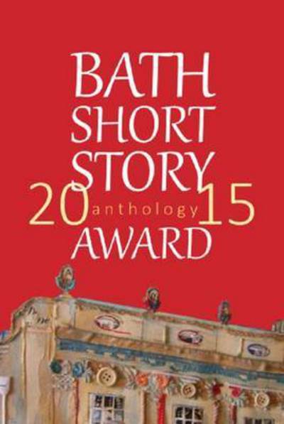 Cover for Bath Short Story Award Anthology 2015 (Paperback Book) (2015)