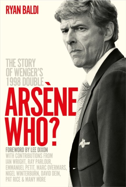 Cover for Ryan Baldi · Arsene Who?: The Story of Wenger's 1998 Double (Hardcover Book) (2023)