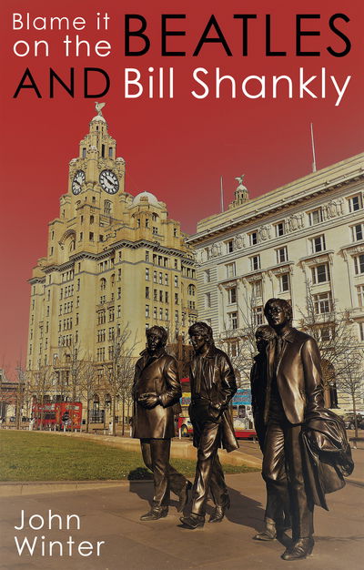 Blame It On The Beatles And Bill Shankly - John Winter - Books - Troubador Publishing - 9781789014549 - September 28, 2018