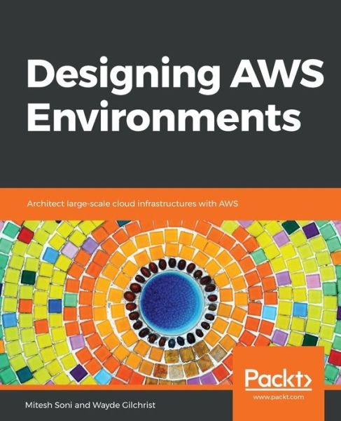 Cover for Mitesh Soni · Designing AWS Environments: Architect large-scale cloud infrastructures with AWS (Paperback Book) (2018)