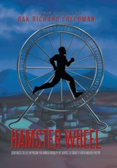 Hamster Wheel - Oak Richard Freedman - Books - Xlibris Us - 9781796030549 - July 1, 2019
