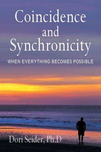 Cover for Dori Seider · Coincidence and Synchronicity When Everything Becomes Possible (Book) (2020)