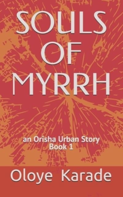 Cover for Oloye Karade · Souls of Myrrh : Orisha Urban Stories Book 1 (Paperback Book) (2019)