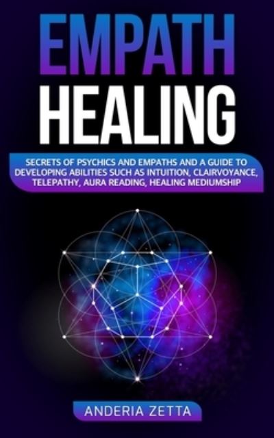 Cover for Anderia Zetta · Empath Healing: Secrets of Psychics and Empaths and a Guide to Developing Abilities Such as Intuition, Clairvoyance, Telepathy, Aura Reading, Healing Mediumship (Paperback Book) (2020)