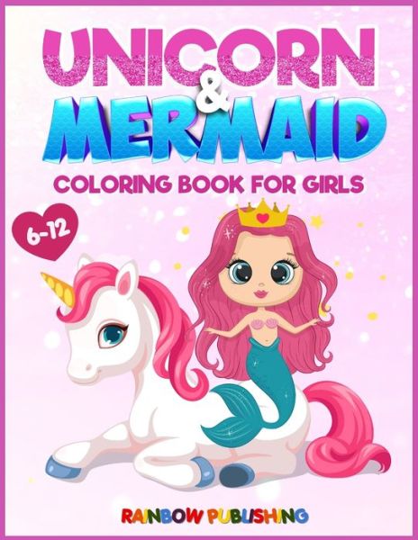 Cover for Rainbow Publishing · Unicorn and Mermaid Coloring book for girls 6-12: An Adorable coloring book with magical and cutie animals (Paperback Book) (2021)