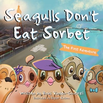 Cover for Babs Vinden-Cantrell · Seagulls Don't Eat Sorbet: The First Adventure - Seagulls Don't Eat Sorbet (Paperback Bog) (2022)
