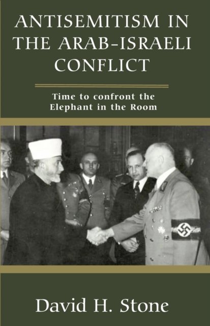 Cover for David H Stone · Antisemitism in the Arab-Israeli Conflict: Time to Confront the Elephant in the Room (Paperback Book) (2024)