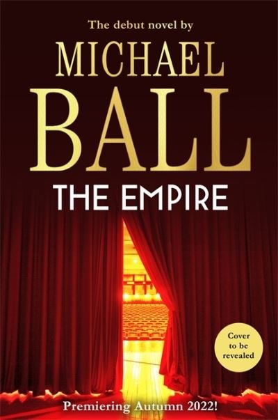 Cover for Michael Ball · The Empire: 'Wonderful. A lifelong love letter to the theatre' Reverend Richard Coles (Gebundenes Buch) (2022)
